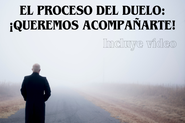 EL PROCESO DEL DUELO: ¡QUEREMOS ACOMPAÑARTE! POR Mª JOSÉ ALDUNATE